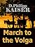 MARCH TO THE VOLGA by D. Philipp Kaiser