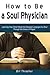 How to Be a Soul Physician: Learning How Christ Meets the Deepest Longings of a Soul Through the Grace of Prayer