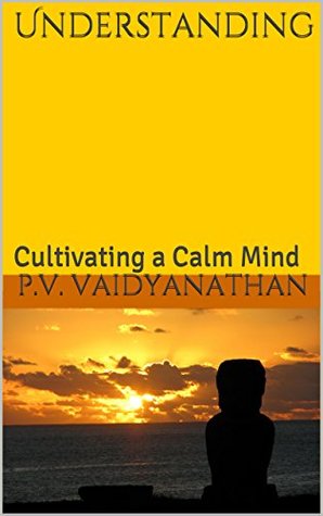 Understanding: Cultivating a Calm Mind (Kindle Edition)