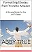 Formatting Ebooks: from Word to Amazon: A Simple Guide for the ANTI-Geek