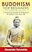 Buddhism: Buddhism For Beginners: A Practical Guide to Embrace Buddhism Into Your Life (Buddhism, Anxiety, Mindfulness, Happiness)