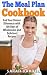 The Meal Plan Cookbook: End Your Dinner Dilemmas with 100 Days of Wholesome and Delicious Recipes