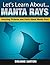 Manta Rays : Amazing Pictures and Facts About Manta Rays (Let's Learn About)