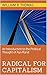 Radical for Capitalism by William R. Thomas Radical for Capitalism by William R. Thomas