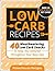 Low Carb Recipes: 40 Mouthwatering Low Carb Snacks To Keep You Satisfied Throughout Your Busy Day