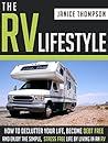 The RV Lifestyle: How to Declutter your Life, Become Financially Independent and Enjoy a Simple, Stress Free Life by Living in an RV (Happier Outdoors) The RV Lifestyle: How to Declutter your Life, Become Financially Independent and Enjoy a Simple, Stress Free Life by Living in an RV (Happier Outdoors)