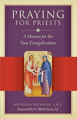 Praying for Priests: A Mission for the New Evangelization (Kindle Edition)