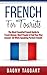 French: For Tourists! - The Most Essential French Guide to Travel Abroad, Meet People & Find Your Way Around - All While Speaking Perfect French!