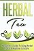 Herbal Tea: A Beginner’s Gu...