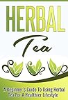 Herbal Tea: A Beg...