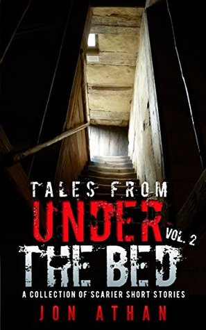 Tales From Under The Bed Vol. 2: A Collection of Scarier Short Stories (Kindle Edition)