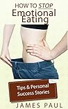 Emotional Eating: Techniques, strategies, and success stories of how to stop emotional eating and binge eating