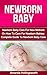 Newborn Baby: Newborn Baby Care for New Mothers on How to Care for Newborn Babies: Complete Guide to Newborn Baby Care