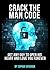 Crack The Man Code: Get Any Guy To Open His Heart And Love You Forever (Relationship and Dating Advice for Women Book 2)