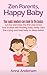Zen Parents, Happy Baby: Your Quick Newborn Care Book For The Basics: Survive and Enjoy The First Year, Know How to Deal With Feeding Baby, Easily Calm ... Baby to Sleep Better (Zen Parent Guide 1)