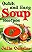 Soups! Quick and Easy Soup Recipes: Healthy Soups for Easy Cooking, Low Fat Diet and Effective Weight Loss (Soups Cookbooks – Healthy Cooking for Healthy Living Book 5)