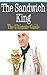 The Sandwich King: The Ultimate Guide