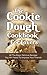 The Cookie Dough Cookbook For Lovers: All The Basic Delicious Recipes You Need To Impress Your Friends