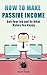 How to Make Passive Income: Quit Your Job and Do What Makes You Happy