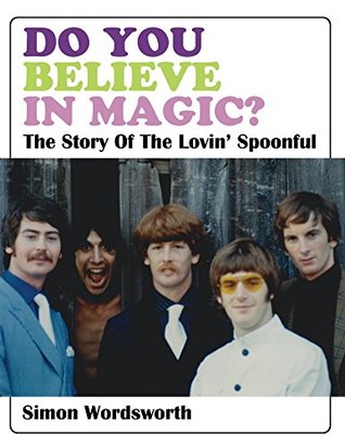 Do You Believe In Magic?: The Story Of The Lovin' Spoonful (Kindle Edition)