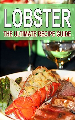 Lobster - The Ultimate Recipe Guide (Kindle Edition)