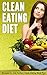 Clean Eating Diet: Recipes for the Perfect Clean Eating Meal Plan