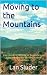Moving to the Mountains: Your Guide to Retiring or Relocating to Asheville and the North Carolina Mountains