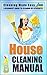 Cleaning: House Cleaning Manual—Cleaning Made Easy. A Beginner’s Guide to Cleaning Up Efficiently