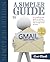 A Simpler Guide to Gmail: An unofficial user guide to setting up and using your free Google email account (Simpler Guides)