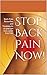 Stop Back Pain Now!: Back Pain Remedies And Treatments So You Can Live A Pain Free Life! (Pain,Back,Headache,Panic Pain Series)