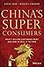 China's Super Consumers: What 1 Billion Customers Want and How to Sell it to Them