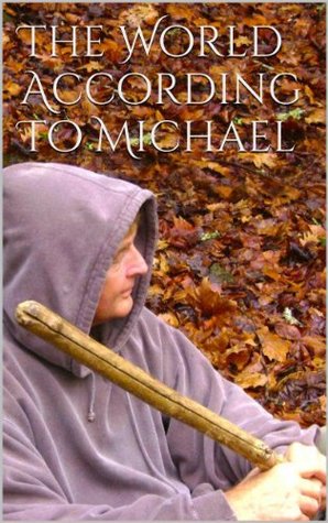 The World According To Michael (Kindle Edition)