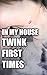 In My House TWINK FIRST TIMES by Tony Green