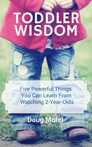 Toddler Wisdom: Five Powerful Things You Can Learn From Watching 2-Year-Olds