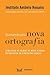 Escrevendo pela Nova Ortografia: Como Usar as Regras do Novo Acordo Ortográfico da Língua Portuguesa