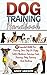 Dog Training Handbook: 27 Essential Skills For Training Your Dog Or Puppy With Obedience Training, Crate Training, Potty Training And Barking (Dog Training, ... Training Mistakes, Dog Training Handbook)