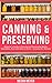 Canning And Preserving: Beginner’s Guide to Canning and Preserving Meats, Vegetables, Fruits And Jams at Home for Long-Term Storage, to Save You Time and Prepare Your Pantry for Survival