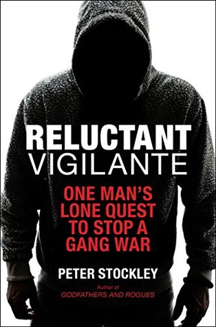 Reluctant Vigilante: One Man's Lone Quest To Stop A Gang War (Kindle Edition)