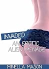 Invaded: An Erotic Alien Menage Invaded: An Erotic Alien Menage