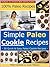 Paleo Cookie Recipes - 30 Simple and Delicious Paleo Cookie Recipes (Paleo Cookies, Paleo Cookie Recipes, Gluten Free Cookies, Gluten Free Cookie, Gluten Free Cookie Recipes, Cookie Recipes Book 20)