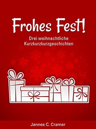 Frohes Fest!: Drei weihnachtliche Kurzkurzkurzgeschichten (German Edition)