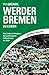111 Gründe, Werder Bremen zu lieben: Eine Liebeserklärung an den großartigsten Fußballverein der Welt