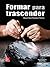 Formar para trascender (Spanish Edition)