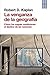 La venganza de la geografía. Cómo los mapas condicionan el destino de las naciones