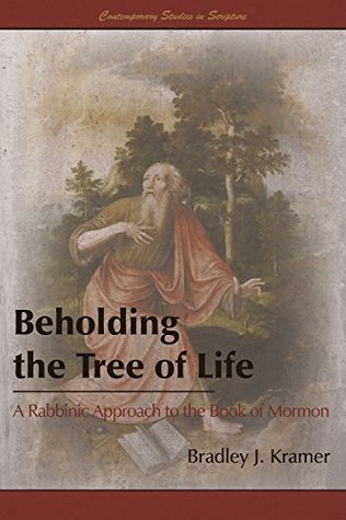 Beholding the Tree of Life: A Rabbinic Approach to the Book of Mormon (Contemporary Studies in Scripture)