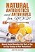 Natural Antibiotics and Antivirals for YOU!: Natural Herbal Remedies that Work so You can Say Goodbye to Your Medications! (Natural & Herbal Medicine)