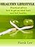Healthy Lifestyle: Practical Advice How to Get an Ideal Body and Feel Healthy