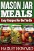 Mason Jar Meals – Easy Recipes For On The Go