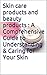 beauty products: A Comprehensive Guide to Understanding & Caring for Your Skin care