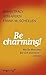 Be Charming!: Wie Sie Mensc...